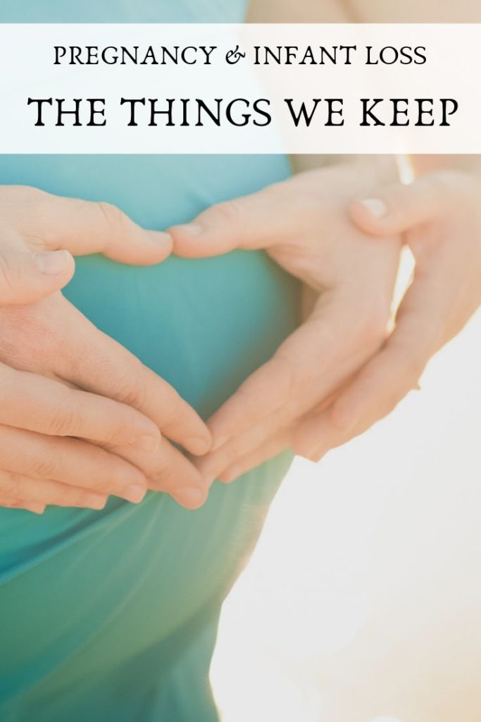 Pregnancy and Infant Loss - The Things We Keep